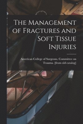 bokomslag The Management of Fractures and Soft Tissue Injuries