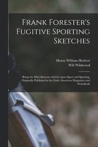 bokomslag Frank Forester's Fugitive Sporting Sketches [microform]