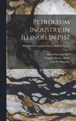 Petroleum Industry in Illinois in 1957; Illinois State Geological Survey Bulletin No. 85 1