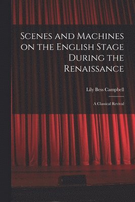 bokomslag Scenes and Machines on the English Stage During the Renaissance; a Classical Revival