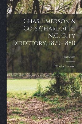 Chas. Emerson & Co.'s Charlotte, N.C. City Directory, 1879-1880; 1879-1880 1