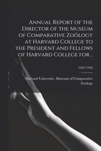 bokomslag Annual Report of the Director of the Museum of Comparative Zoölogy at Harvard College to the President and Fellows of Harvard College for ..; 1925/1926