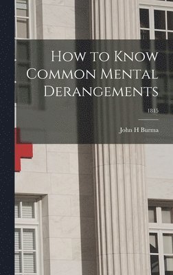 John H. Burma, John H Burma - How to Know Common Mental Derangements; 1815, Inbunden