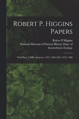 bokomslag Robert P. Higgins Papers: Field Data, USSR, Antarctic, 1957, 1963-1964, 1972, 1986