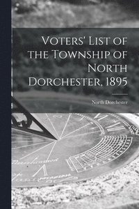 bokomslag Voters' List of the Township of North Dorchester, 1895 [microform]