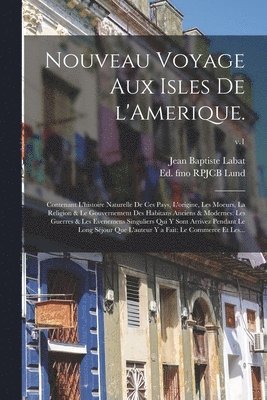 Nouveau Voyage Aux Isles De L'Amerique. 1