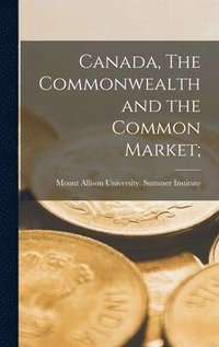 bokomslag Canada, The Commonwealth and the Common Market;