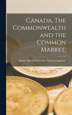 Canada, The Commonwealth and the Common Market; 1