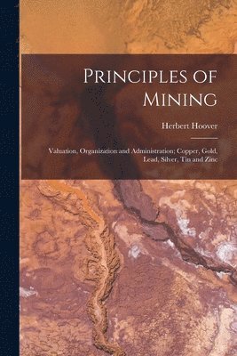 Herbert 1874-1964 Hoover, Herbert Hoover - Principles of Mining, Häftad