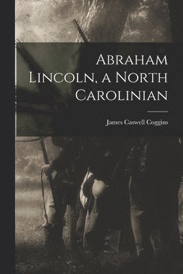 Abraham Lincoln, a North Carolinian 1