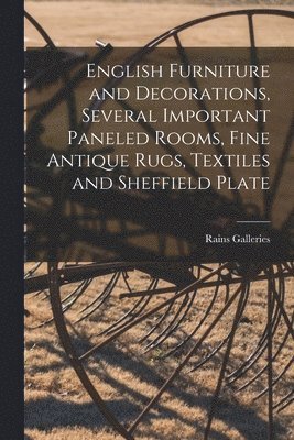 English Furniture and Decorations, Several Important Paneled Rooms, Fine Antique Rugs, Textiles and Sheffield Plate 1