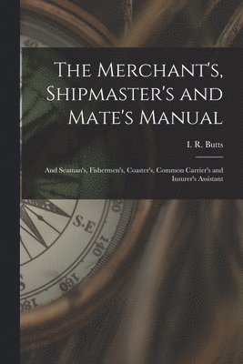 bokomslag Merchant's, Shipmaster's and Mate's Manual