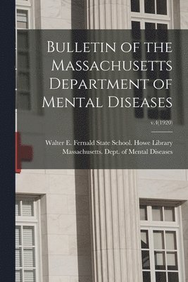 Bulletin of the Massachusetts Department of Mental Diseases; v.4(1920) 1