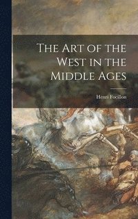 bokomslag The Art of the West in the Middle Ages