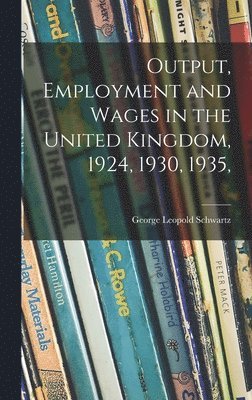 Output, Employment and Wages in the United Kingdom, 1924, 1930, 1935, 1