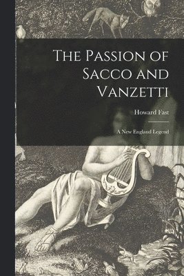 bokomslag The Passion of Sacco and Vanzetti