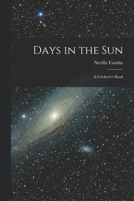 Days in the Sun: a Cricketer's Book