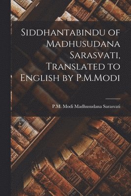 Siddhantabindu of Madhusudana Sarasvati, Translated to English by P.M.Modi 1