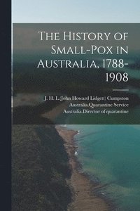 bokomslag History of Small-pox in Australia, 1788-1908