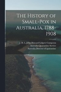 bokomslag The History of Small-pox in Australia, 1788-1908