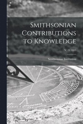 Smithsonian Institution - Smithsonian Contributions to Knowledge; v. 24 1885, Häftad
