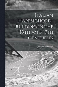 bokomslag Italian Harpsichord-building in the 16th and 17th Centuries