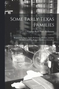 bokomslag Some Early Texas Families: Roquemore, Lacey, Fouts, Pochmann, Burrows, and One Hundred and Fifty Related Families; a Genealogy