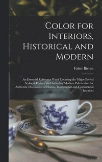 bokomslag Color for Interiors, Historical and Modern; an Essential Reference Work Covering the Major Period Styles of History and Including Modern Palettes for