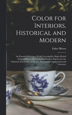 Color for Interiors, Historical and Modern; an Essential Reference Work Covering the Major Period Styles of History and Including Modern Palettes for 1