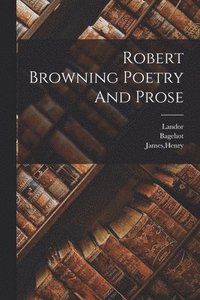 bokomslag Robert Browning Poetry And Prose
