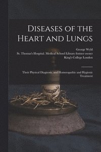 bokomslag Diseases of the Heart and Lungs [electronic Resource]