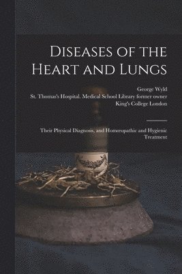 bokomslag Diseases of the Heart and Lungs [electronic Resource]