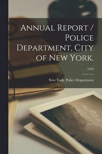 bokomslag Annual Report / Police Department, City of New York.; 1918