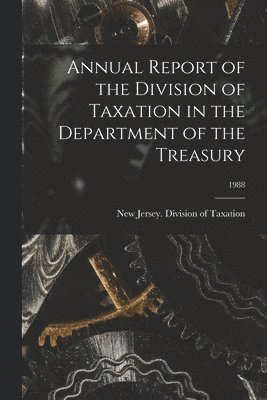 bokomslag Annual Report of the Division of Taxation in the Department of the Treasury; 1988