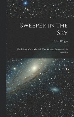 bokomslag Sweeper in the Sky; the Life of Maria Mitchell, First Woman Astronomer in America