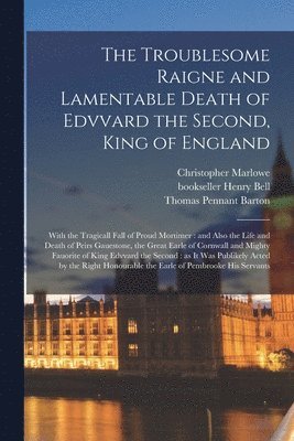 Christopher 1564-1593 Marlowe, Christopher Marlowe, Henry Bookseller Bell, Thomas Pennant Barton - Troublesome Raigne and Lamentable Death of Edvvard the Second, King of England, Häftad