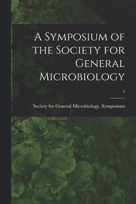 A Symposium of the Society for General Microbiology; 5 1