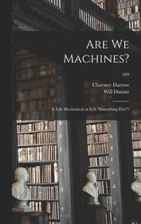bokomslag Are We Machines?: Is Life Mechanical or is It 'something Else'?; 509