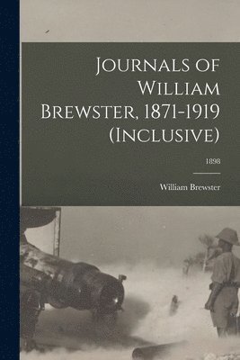 bokomslag Journals of William Brewster, 1871-1919 (inclusive); 1898