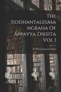 bokomslag The Siddhantalesasangraha Of Appayya Diksita Vol I