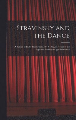 bokomslag Stravinsky and the Dance; a Survey of Ballet Productions, 1910-1962, in Honor of the Eightieth Birthday of Igor Stravinsky