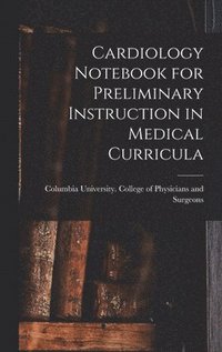 bokomslag Cardiology Notebook for Preliminary Instruction in Medical Curricula
