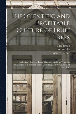 bokomslag The Scientific and Profitable Culture of Fruit Trees