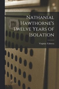 bokomslag Nathanial Hawthorne's Twelve Years of Isolation