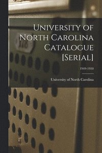 bokomslag University of North Carolina Catalogue [serial]; 1949-1950