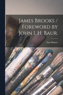 James Brooks / Foreword by John I. H. Baur. 1
