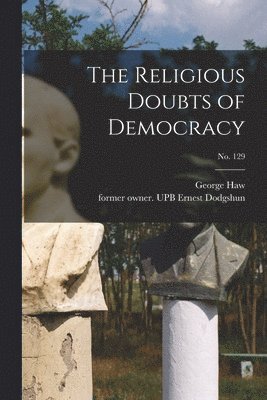 Religious Doubts of Democracy; no. 129 1