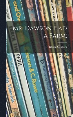 Mr. Dawson Had a Farm;, Inbunden
