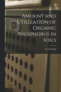 bokomslag Amount and Utilization of Organic Phosphorus in Soils