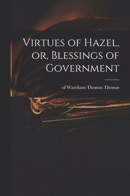 Virtues of Hazel, or, Blessings of Government 1